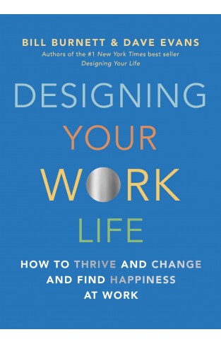 Designing Your Work Life : How to Thrive and Change and Find Happiness at Work