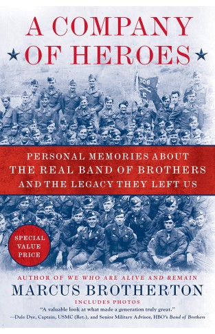 A Company of Heroes: Personal Memories about the Real Band of Brothers and the Legacy They Left Us 