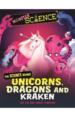 Monster Science: the Science Behind Unicorns, Dragons and Kraken