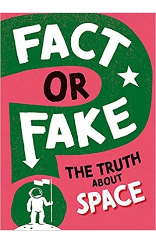 Fact Or Fake?: the Truth about Space