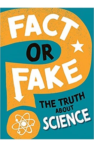 Fact Or Fake?: the Truth about Science