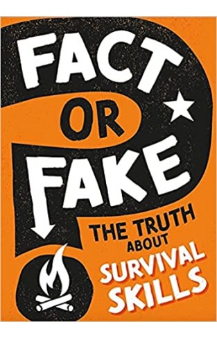 Fact Or Fake?: the Truth about Survival Skills