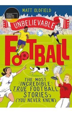 Unbelievable Football: WINNER of the 2020 Children's Sports Book of the Year