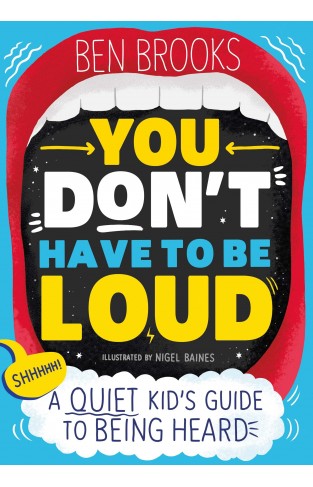 You Don't Have to be Loud: A Quiet Kid's Guide to Being Heard