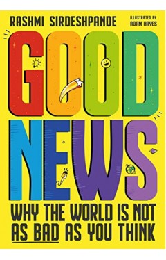 Good News: Why the World is Not as Bad as You Think