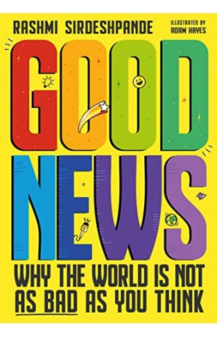 Good News: Why the World is Not as Bad as You Think