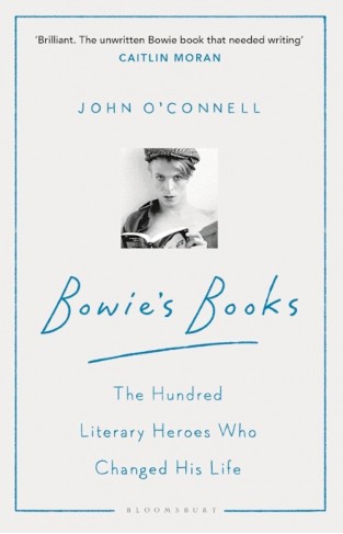 Bowie's Books - The Hundred Literary Heroes Who Changed His Life