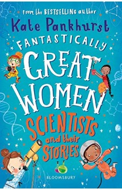 Fantastically Great Women Scientists and Their Stories