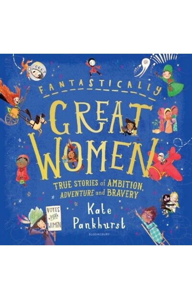 Fantastically Great Women: True Stories of Ambition, Adventure and Bravery