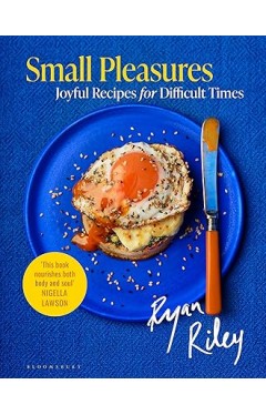 Small Pleasures - Joyful Recipes for Difficult Times
