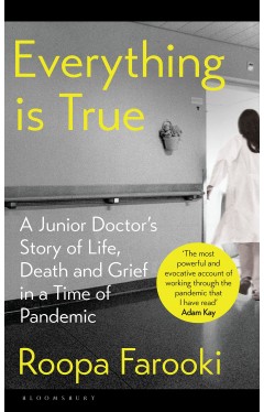 Everything Is True - A Junior Doctor's Story of Life, Death and Grief in a Time of Pandemic