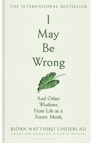 I May Be Wrong - And Other Wisdoms from Life As a Forest Monk