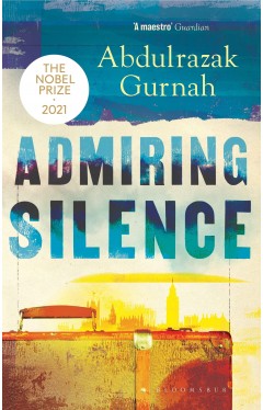 Admiring Silence: By the winner of the Nobel Prize in Literature 2021