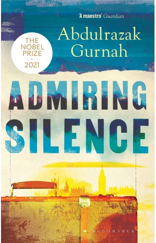 Admiring Silence: By the winner of the Nobel Prize in Literature 2021