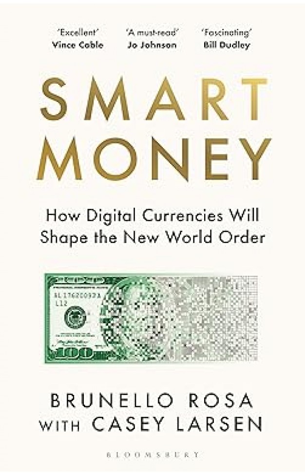 Smart Money: How Digital Currencies Will Shape the New World Order