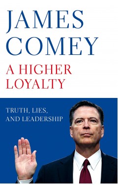 A Higher Loyalty: Truth, Lies, and Leadership