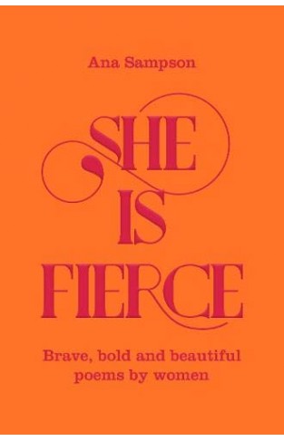She is Fierce: Brave, Bold and Beautiful Poems by Women