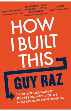 How I Built This - The Unexpected Paths to Success From the World's Most Inspiring Entrepreneurs