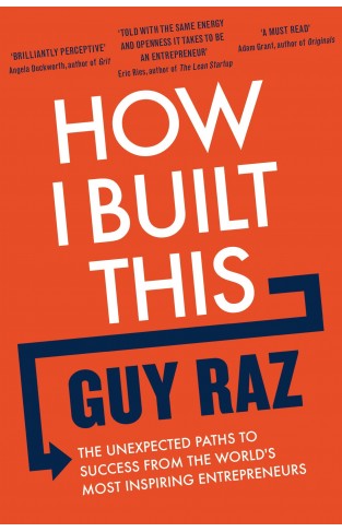 How I Built This - The Unexpected Paths to Success From the World's Most Inspiring Entrepreneurs
