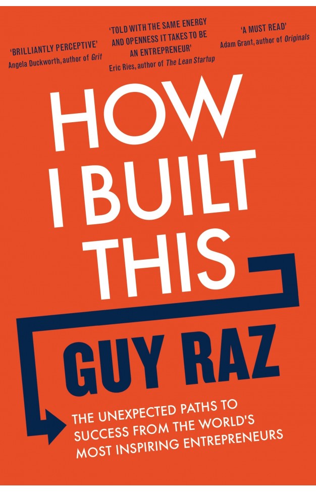 How I Built This - The Unexpected Paths to Success From the World's Most Inspiring Entrepreneurs