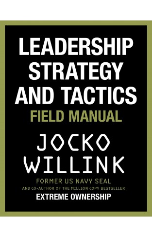 Leadership Strategy and Tactics: Field Manual