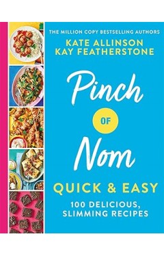 Pinch of Nom Quick &amp; Easy: 100 Delicious, Slimming Recipes