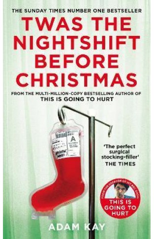 Twas the Nightshift Before Christmas - Festive Hospital Diaries from the Author of Multi-Million-Copy Hit This Is Going to Hurt