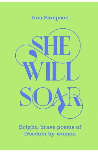 She Will Soar - Bright, Brave Poems about Freedom by Women