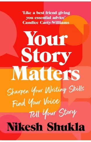 Your Story Matters: Sharpen Your Writing Skills, Find Your Voice, Tell Your Story