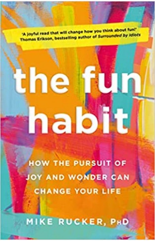 The Fun Habit - How the Pursuit of Joy and Wonder Can Change Your Life