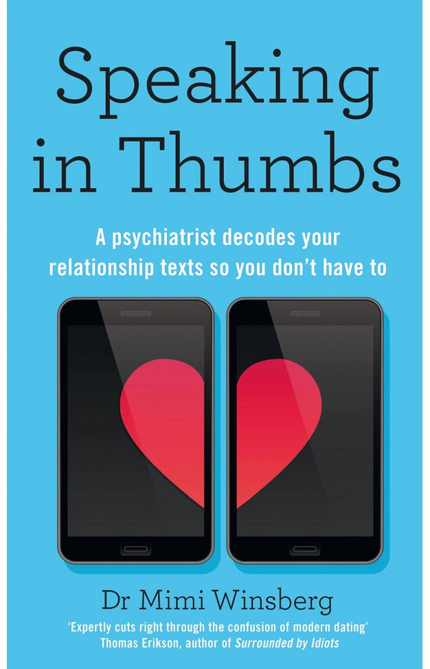 Speaking in Thumbs - A Psychiatrist Decodes Your Dating Texts So You Don't Have To