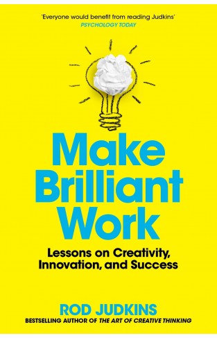 Make Brilliant Work - From Frida Kahlo to Steve Jobs, How to Unlock Your Creativity