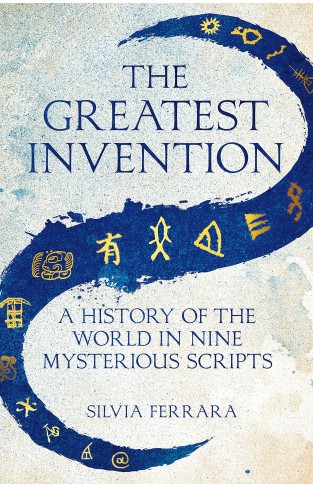 The Greatest Invention - A History of the World in Nine Mysterious Scripts