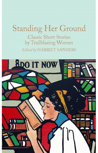 Standing Her Ground - Classic Short Stories by Trailblazing Women
