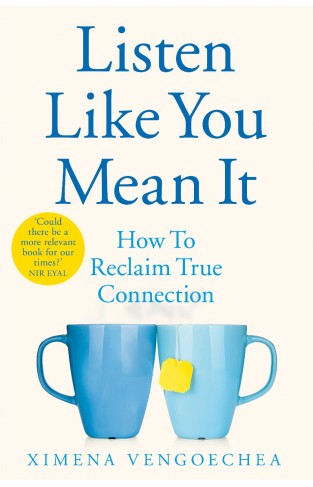 Listen Like You Mean It - Reclaiming the Lost Art of True Connection