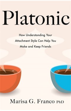 Platonic: How Understanding Your Attachment Style Can Help You Make and Keep Friends