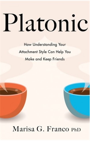 Platonic: How Understanding Your Attachment Style Can Help You Make and Keep Friends