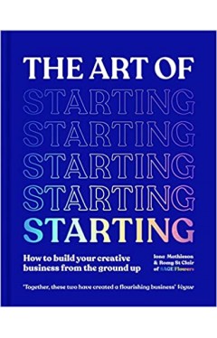 The Art of Starting - Develop Your Idea from Bedroom to Business