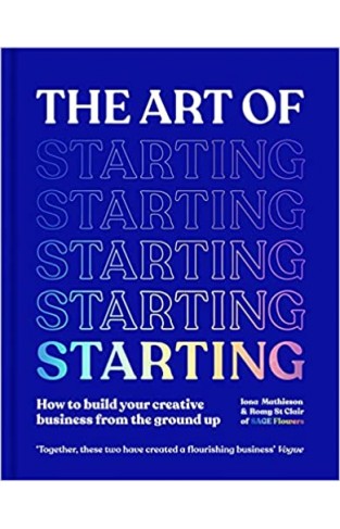 The Art of Starting - Develop Your Idea from Bedroom to Business
