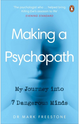 Making a Psychopath: My Journey into 7 Dangerous Minds 