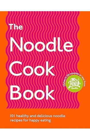 The Noodle Cookbook - 101 healthy and delicious noodle recipes for happy eating