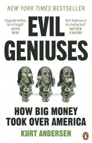 Evil Geniuses - The Unmaking of America - a Recent History