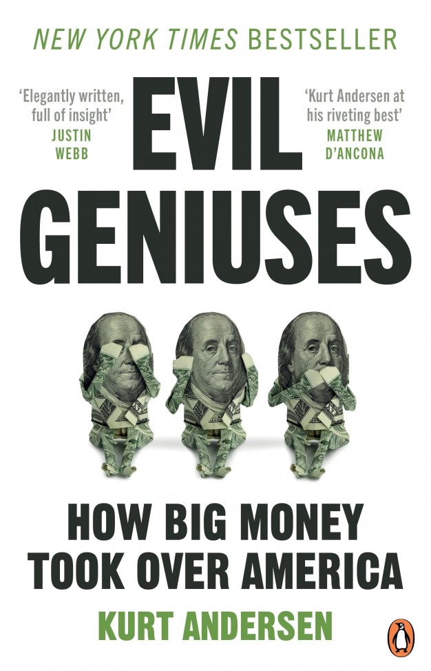 Evil Geniuses - The Unmaking of America - a Recent History