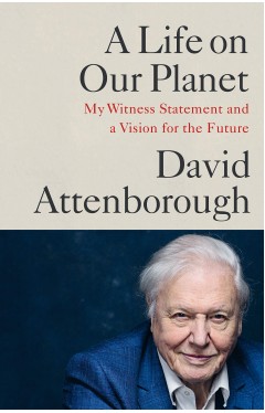 A Life on Our Planet : My Witness Statement and A Vision for the Future