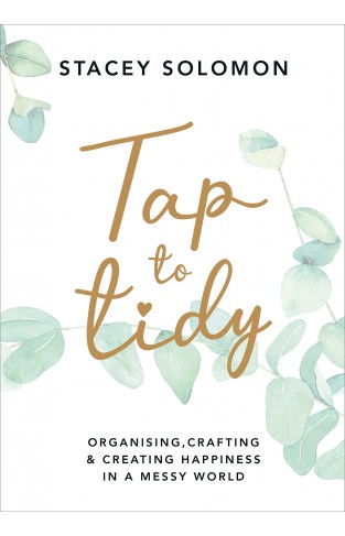 Tap to Tidy: Organising, Crafting & Creating Happiness in a Messy World