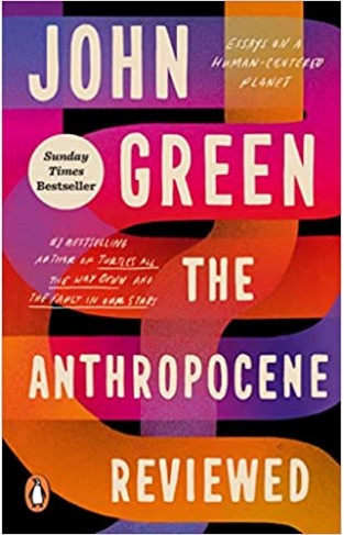 The Anthropocene Reviewed - The Instant Sunday Times Bestseller