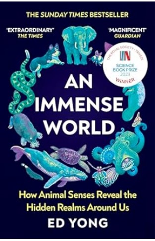 An Immense World - How Animal Senses Reveal the Hidden Realms Around Us (the SUNDAY TIMES BESTSELLER)