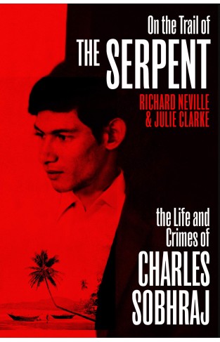 On the Trail of the Serpent: The Life and Crimes of Charles Sobhraj