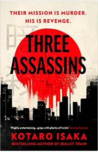 Three Assassins - A Propulsive New Thriller from the Bestselling Author of BULLET TRAIN
