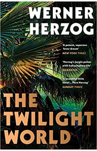 The Twilight World - The First Novel from Iconic Filmmaker Werner Herzog